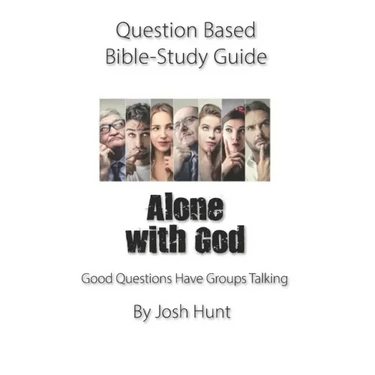 Question-based Bible Study Guide -- Alone With God: Good Questions Have Groups Talking