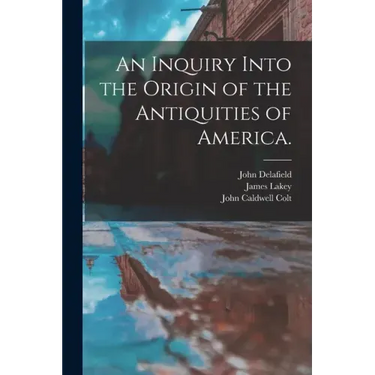 An Inquiry Into the Origin of the Antiquities of America.