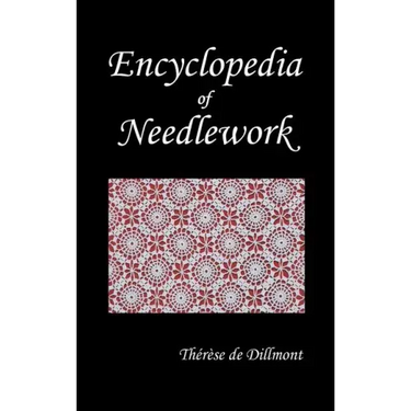 Encyclopedia of Needlework (Fully Illustrated)