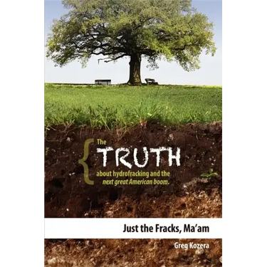 Just the Fracks, Ma'am: The Truth about Hydrofracking and the Next Great American Boom