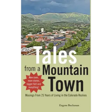 Tales from a Mountain Town: Musings from 25 years of living in the Colorado Rockies