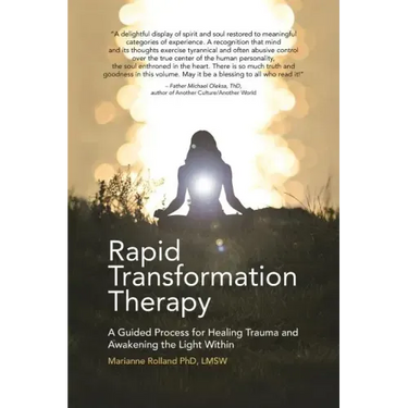 Rapid Transformation Therapy: A Guided Process for Healing Trauma and Awakening the Light Within