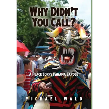 Why Didn't You Call?: A Peace Corps Panama Exposé