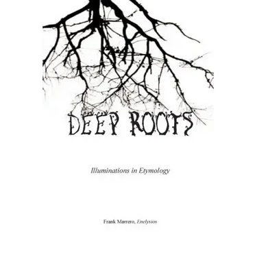Deep Roots: Illuminations in Etymology