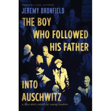 The Boy Who Followed His Father Into Auschwitz: A True Story Retold for Young Readers