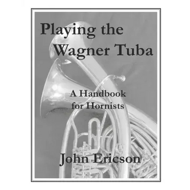 Playing the Wagner Tuba: A Handbook for Hornists
