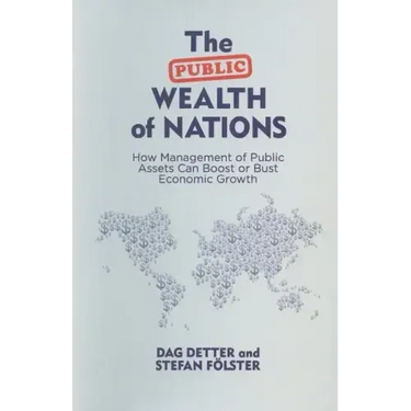 The Public Wealth of Nations: How Management of Public Assets Can Boost or Bust Economic Growth
