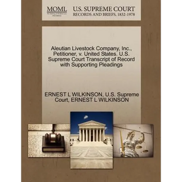 Aleutian Livestock Company, Inc., Petitioner, V. United States. U.S. Supreme Court Transcript of Record with Supporting Pleadings