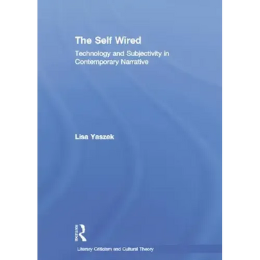 The Self Wired: Technology and Subjectivity in Contemporary Narrative
