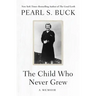 The Child Who Never Grew: A Memoir