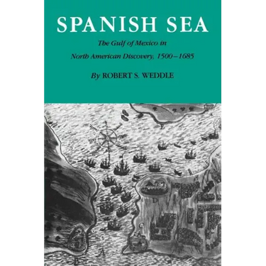 Spanish Sea: The Gulf of Mexico in North America Discovery 1500-1685