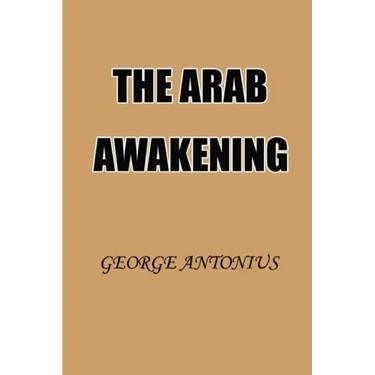 The Arab Awakening: The Story of the Arab National Movement