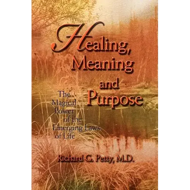 Healing, Meaning and Purpose: The Magical Power of the Emerging Laws of Life