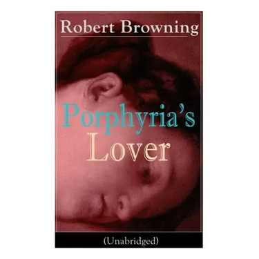 Porphyria's Lover (Unabridged): A Psychological Poem from one of the most important Victorian poets and playwrights, regarded as a sage and philosophe