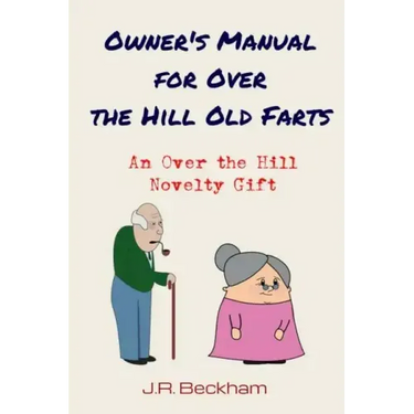 Owner's Manual for Over the Hill Old Farts: An Over the Hill Novelty Gift