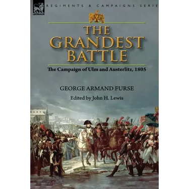 The Grandest Battle: the Campaign of Ulm and Austerlitz, 1805