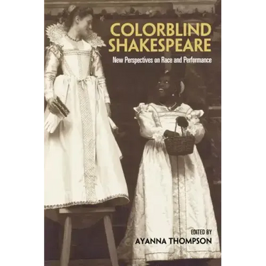 Colorblind Shakespeare: New Perspectives on Race and Performance