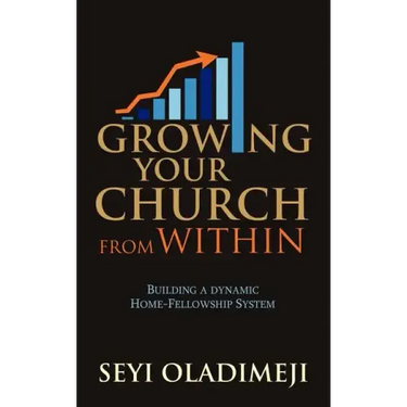 Growing Your Church from Within: Building a Dynamic Home-Fellowship System