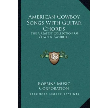 American Cowboy Songs with Guitar Chords: The Greatest Collection of Cowboy Favorites