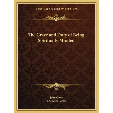 The Grace and Duty of Being Spiritually Minded