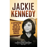 Jackie Kennedy: A Captivating Guide to the Life of Jacqueline Kennedy Onassis