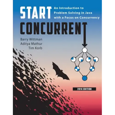 Start Concurrent: An Introduction to Problem Solving in Java with a Focus on Concurrency, 2014
