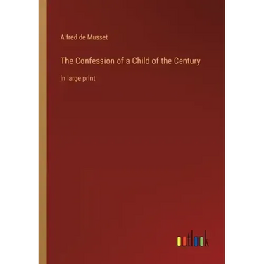 The Confession of a Child of the Century: in large print