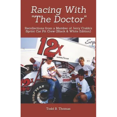 Racing With "The Doctor": Recollections from a Member of Jerry Crabb's Sprint Car Pit Crew (Black & White Edition)