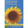 Choose to be Healthy: Making Health Your #1 Priority