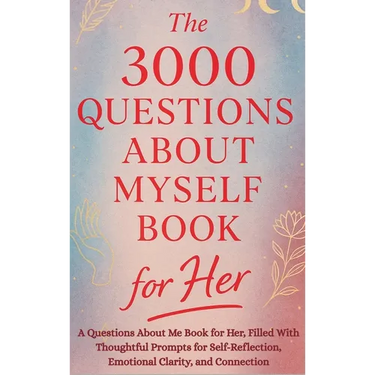 The 3000 Questions About Myself Book for Her: A Questions About Me Book for Her, Filled With Thoughtful Prompts for Self-Reflection, Emotional Clarity