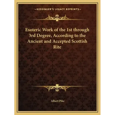 Esoteric Work of the 1st through 3rd Degree, According to the Ancient and Accepted Scottish Rite