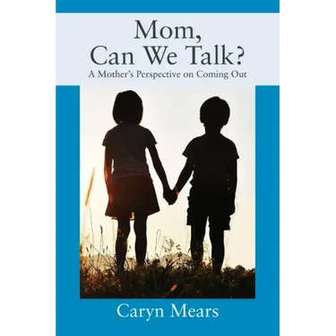 Mom, Can We Talk? A Mother's Perspective on Coming Out