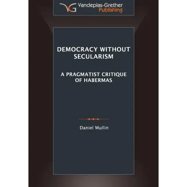 Democracy Without Secularism: A Pragmatist Critique of Habermas