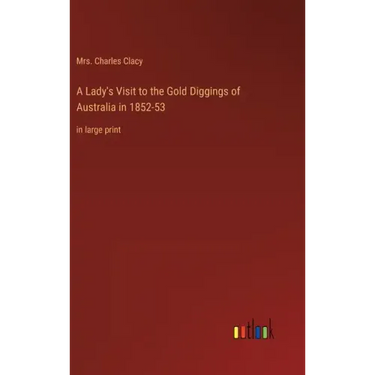 A Lady's Visit to the Gold Diggings of Australia in 1852-53: in large print