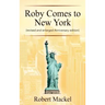 Roby Comes to New York: (revised and enlarged Anniversary edition)