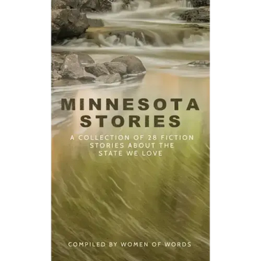 Minnesota Stories: A Collection of 28 Fiction Stories About the State We Love