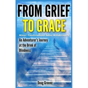 From Grief to Grace: An Adventurer's Journey to the Brink of Blindness