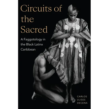 Circuits of the Sacred: A Faggotology in the Black Latinx Caribbean