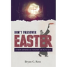 Don't Passover Easter: A New Defense of Easter in Acts 12:4