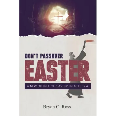 Don't Passover Easter: A New Defense of Easter in Acts 12:4