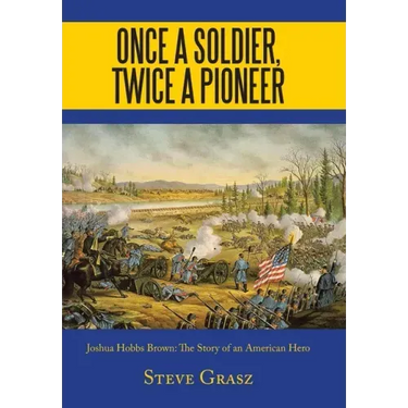 Once a Soldier, Twice a Pioneer: Joshua Hobbs Brown the Story of an American Hero