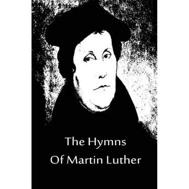 The Hymns Of Martin Luther