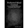 Perfected Mind Control: The Unauthorized Black Book Of Hypnotic Mind Control