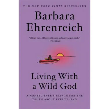 Living with a Wild God: A Nonbeliever's Search for the Truth about Everything