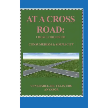 At A Cross Road: Church Troubled: Consumerism & Simplicity