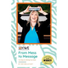 From Mess to Message: Ten Steps for Writing Your Book
