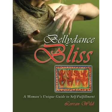 Bellydance Bliss: A Woman's Unique Guide to Self-Fulfillment
