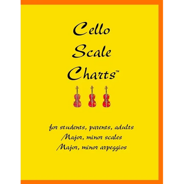 Cello Scale Charts: For students, parents, adults; major and minor scales and arpeggios