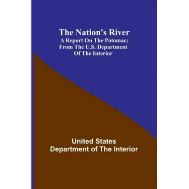 The Nation's River: A report on the Potomac; From the U.S. Department of the Interior