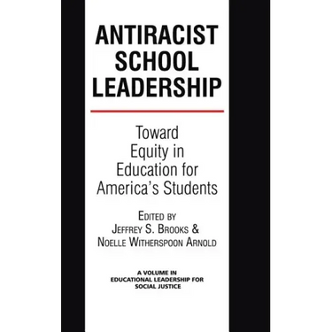 Antiracist School Leadership: Toward Equity in Education for America's Students Introduction